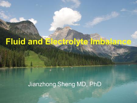 Fluid and Electrolyte Imbalance Jianzhong Sheng MD, PhD.