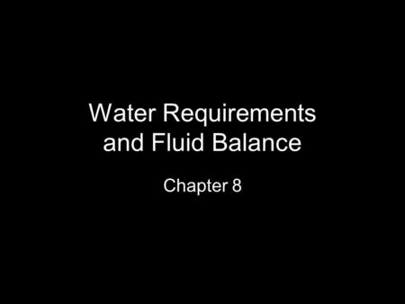 Water Requirements and Fluid Balance Chapter 8. Major Functions of Water Provides essential building material for cell protoplasm Protects key body tissues.