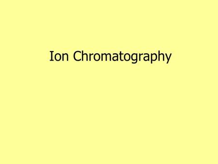 Ion Chromatography. Ion Exchange Separation is facilitated by formation of ionic bonds between charged samples and charged column packings.