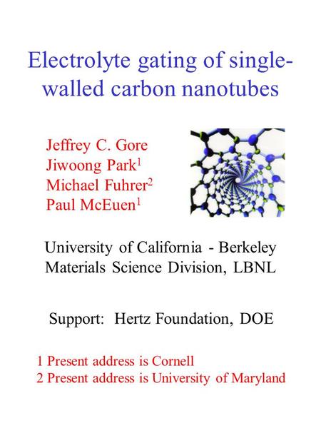 Electrolyte gating of single- walled carbon nanotubes University of California - Berkeley Materials Science Division, LBNL Jeffrey C. Gore Jiwoong Park.