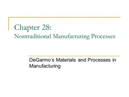 Chapter 28: Nontraditional Manufacturing Processes