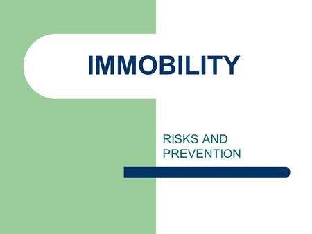 IMMOBILITY RISKS AND PREVENTION.