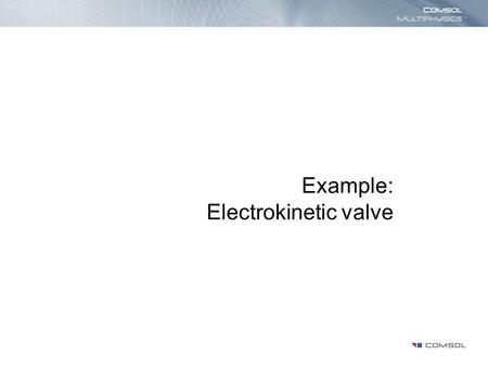 Example: Electrokinetic valve