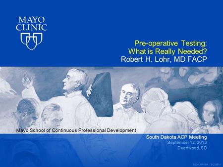 Pre-operative Testing: What is Really Needed? Robert H. Lohr, MD FACP