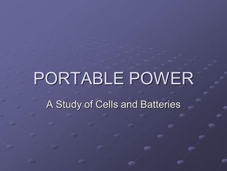 PORTABLE POWER A Study of Cells and Batteries A Portable Power History Lesson 1786 – Luigi Galvani Connected pieces of iron and brass to a frog’s leg.