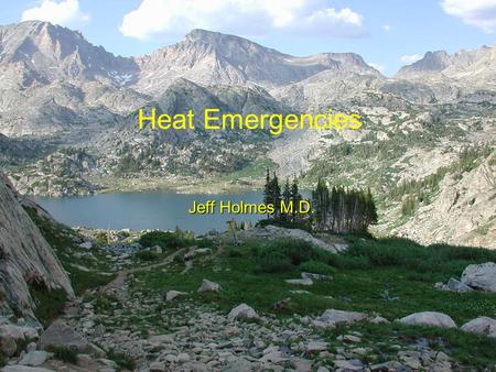 Jeff Holmes M.D. Heat Emergencies. Mechanism of Heat Transfer 1.Convection 2.Radiation 3.Conduction 4.Evaporation **Physiologically, humans are tropical.