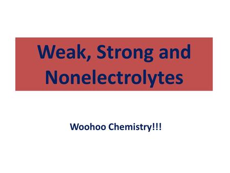 Weak, Strong and Nonelectrolytes