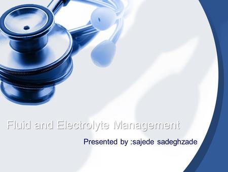 Fluid and Electrolyte Management Presented by :sajede sadeghzade.