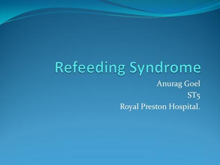 Anurag Goel ST5 Royal Preston Hospital.