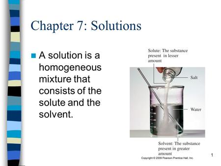 Chapter 7: Solutions A solution is a homogeneous mixture that consists of the solute and the solvent.