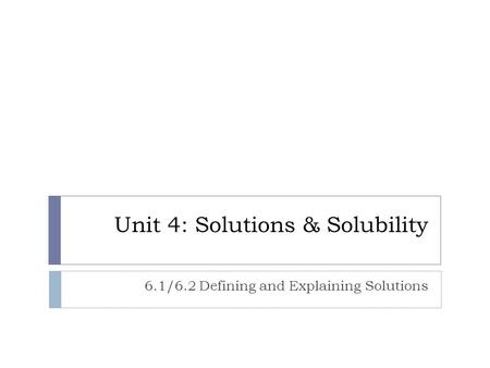 Unit 4: Solutions & Solubility