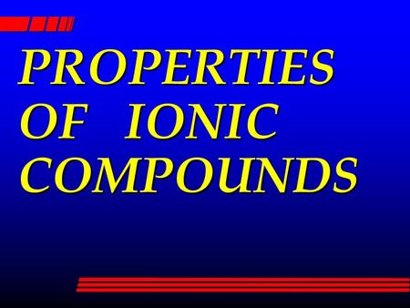 PROPERTIES OF IONIC COMPOUNDS. IONIC COMPOUND l ONE WITH IONIC BONDS l Ex: NaCl CuSO 4.