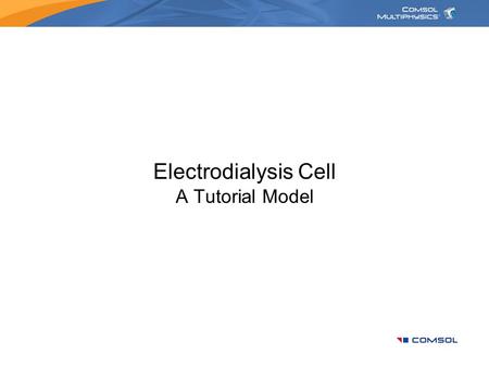 Electrodialysis Cell A Tutorial Model. Introduction Electrodialysis –A separation process for electrolytes based on the use of electric fields and ion.
