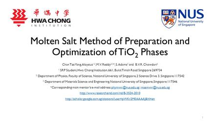 Molten Salt Method of Preparation and Optimization of TiO 2 Phases Chan Tze Yang, Aloysius 1,2, M.V. Reddy 2,3 *, S. Adams 3 and B.V.R. Chowdari 2 1 SRP.