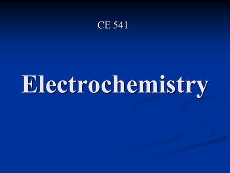 CE 541 Electrochemistry.