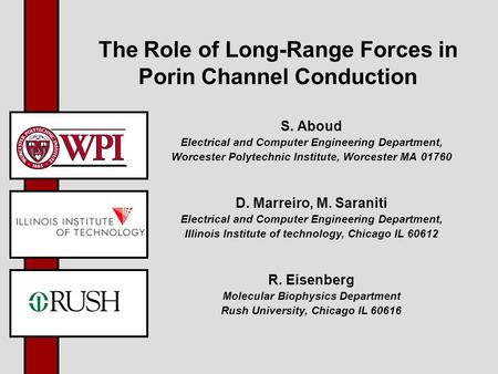The Role of Long-Range Forces in Porin Channel Conduction S. Aboud Electrical and Computer Engineering Department, Worcester Polytechnic Institute, Worcester.