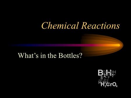Chemical Reactions What’s in the Bottles?. What’s in the Bottles Qualitative Analysis –Identification –Not quantitation –Volumes of reagents not critical.