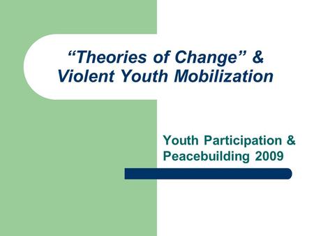 “Theories of Change” & Violent Youth Mobilization