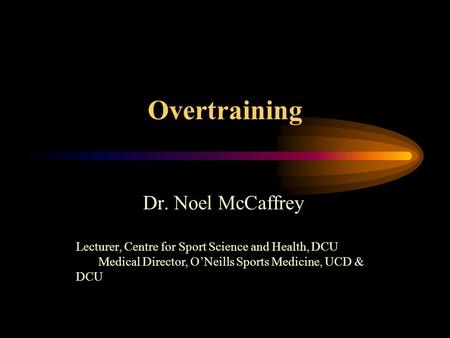 Overtraining Dr. Noel McCaffrey