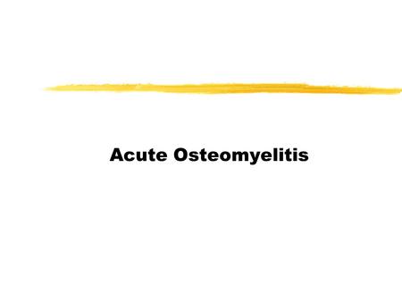 Acute Osteomyelitis. Infection in bone Osteomyelitis l acute (subacute) l chronic l specific (eg TB) l non specific(most common)