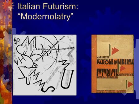 Italian Futurism: “Modernolatry”. Futurism  I. Modern Italy and Futurist Nationalism  II. Futurist Values  III. The Futurist “I”  IV. F.T. Marinetti: