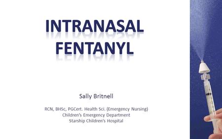 Sally Britnell RCN, BHSc, PGCert. Health Sci. (Emergency Nursing) Children’s Emergency Department Starship Children’s Hospital.