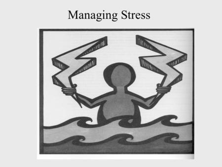 Managing Stress. Stress Management Often there's more to be accomplished and seems humanly possible Programs are often under-funded and understaffed Working.