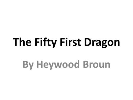 The Fifty First Dragon By Heywood Broun.