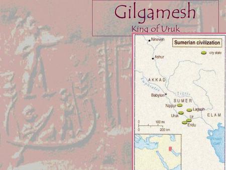 Gilgamesh King of Uruk. Gilgamesh Gilgamesh is featured in several Sumerian myths, including: Inanna’s hulupu tree the “Epic” of Gilgamesh. This poem.