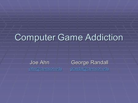 Computer Game Addiction Joe AhnGeorge Randall