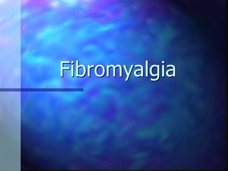 Fibromyalgia. What is Fibromyalgia? Physical condition, not a psychiatric illness Physical condition, not a psychiatric illness Characterized by: Characterized.