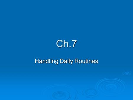 Ch.7 Handling Daily Routines. Routines (schedule) vs. Transitions  Routines (schedule) represent the big picture—the main activities to be completed.