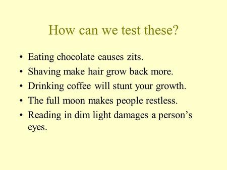 How can we test these? Eating chocolate causes zits.