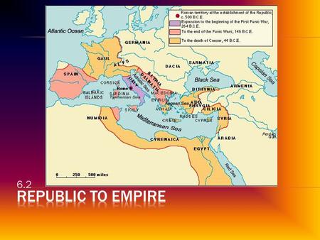 6.2.  Conquest brought into contact with Carthage  City-state on N. coast of Africa  Empire  Conflict inevitable  264 BC-146 BC  Rome and Carthage.