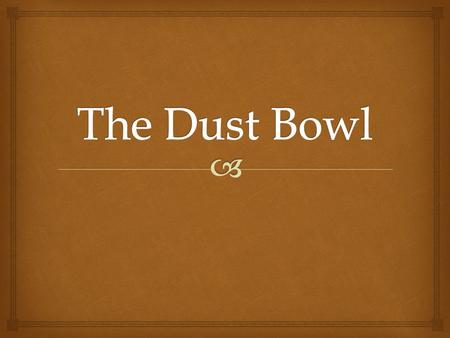   The Dust Bowl, or the Dirty Thirties, was a period of severe dust storms which were caused by major ecological and agricultural damage to American.