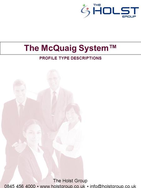 The Holst Group 0845 456 4000  The McQuaig System™ PROFILE TYPE DESCRIPTIONS.