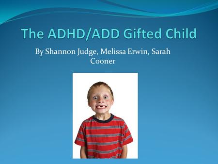 The ADHD/ADD Gifted Child