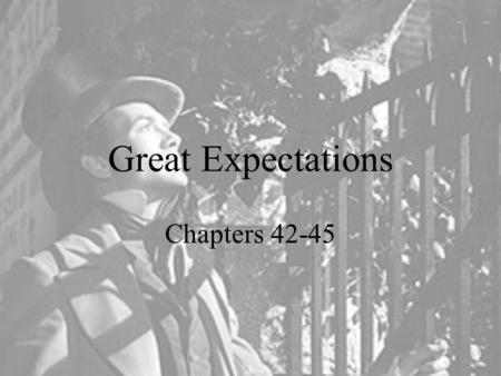 Great Expectations Chapters 42-45. Chapter 42 p. 249-253 PLOT DEVELOPMENT: Pip spends a restless night in the Hummums. In the early morning, he goes to.