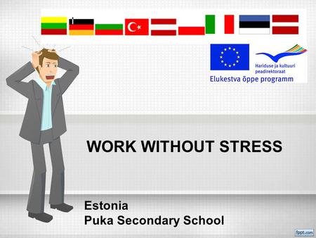 WORK WITHOUT STRESS Estonia Puka Secondary School.
