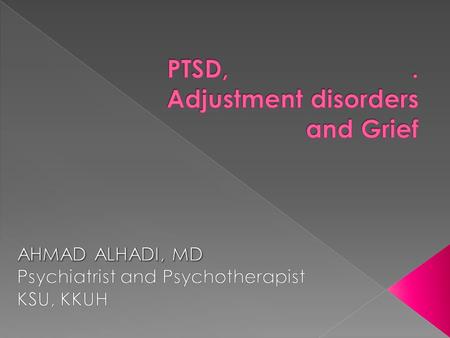 PTSD, . Adjustment disorders and Grief
