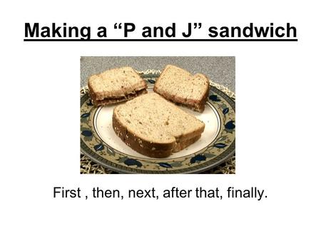 Making a “P and J” sandwich