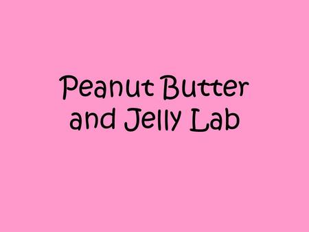 Peanut Butter and Jelly Lab
