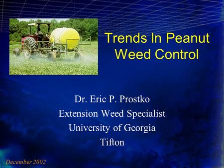 Trends In Peanut Weed Control Dr. Eric P. Prostko Extension Weed Specialist University of Georgia Tifton December 2002.