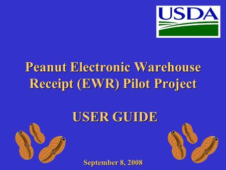 Peanut Electronic Warehouse Receipt (EWR) Pilot Project USER GUIDE September 8, 2008.