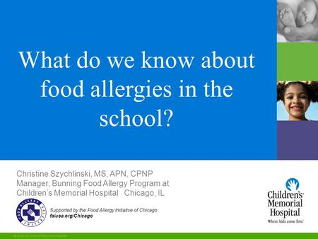 1 © 2010 Children’s Memorial Hospital Supported by the Food Allergy Initiative of Chicago faiusa.org/Chicago What do we know about food allergies in the.