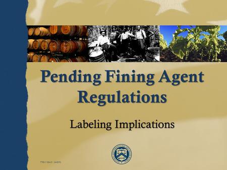 TTB M 1334.01 (04/2010) Pending Fining Agent Regulations Labeling Implications.