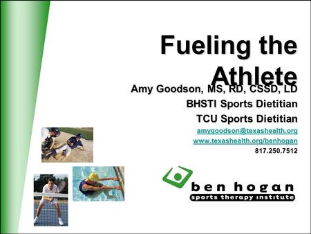 Fueling the Athlete Amy Goodson, MS, RD, CSSD, LD BHSTI Sports Dietitian TCU Sports Dietitian  817.250.7512.
