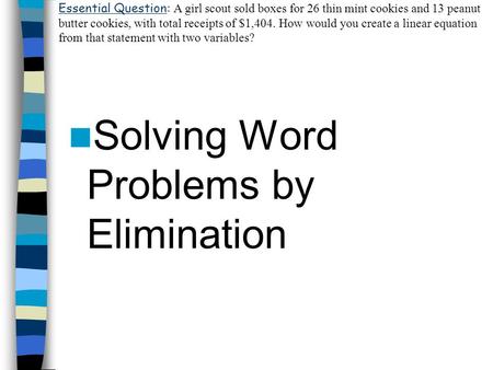 Solving Word Problems by Elimination Essential Question: A girl scout sold boxes for 26 thin mint cookies and 13 peanut butter cookies, with total receipts.