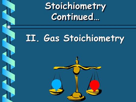 Stoichiometry Continued…