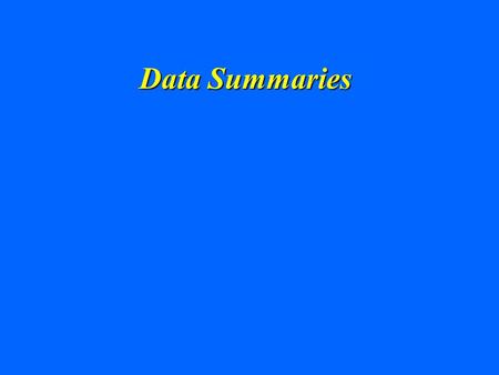 Data Summaries. Summary Statistics Given a large set of numbers, we often want to describe, or summarize, the data with a few revealing numbers. Example: